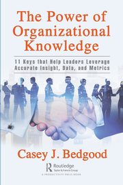 The Power of Organizational Knowledge, Bedgood Casey J.