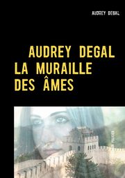 La muraille des mes, Degal Audrey