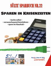 Sltz' Sparbuch Nr. 22 - SPAREN IN KRISENZEITEN, Sltz Uwe H.