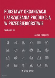 Podstawy organizacji i zarzdzania produkcj w przedsibiorstwie (wyd. III), Rogowski Andrzej