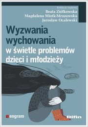Wyzwania wychowania w wietle problemw dzieci i modziey, Zikowska Beata, Miotk-Mrozowska Magdalena, Ocalewski Jarosaw redakcja naukowa