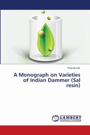 A Monograph on Varieties of Indian Dammer (Sal resin), B. Poornima