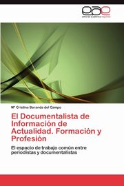 El Documentalista de Informacin de Actualidad. Formacin y Profesin, Baranda del Campo Mara Cristina