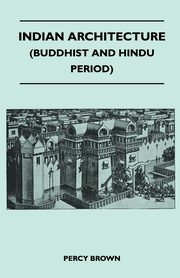 Indian Architecture (Buddhist and Hindu Period), Brown Percy