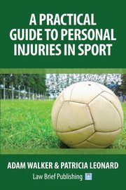 A Practical Guide to Personal Injuries in Sport, Walker Adam