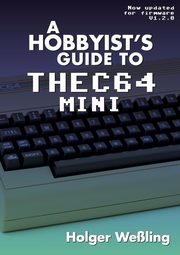 ksiazka tytu: A Hobbyist's Guide to THEC64 Mini autor: Weling Holger