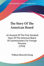 The Story Of The American Board, Strong William Ellsworth