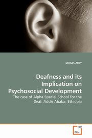 Deafness and its Implication on Psychosocial Development, ABEY MOGES
