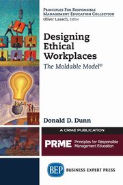 Designing Ethical Workplaces, Dunn Donald D.