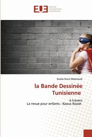 ksiazka tytu: la Bande Dessine Tunisienne autor: Nouri Masmoudi Souha