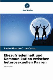 ksiazka tytu: Ehezufriedenheit und Kommunikation zwischen heterosexuellen Paaren autor: C. de Castro Paulo Ricardo