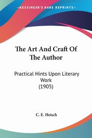 The Art And Craft Of The Author, Heisch C. E.