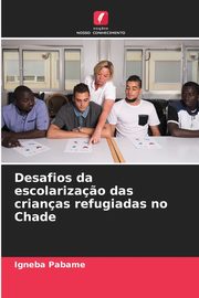 Desafios da escolariza?o das crianas refugiadas no Chade, Pabame Igneba