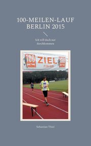 100-Meilen-Lauf Berlin 2015, Thiel Sebastian