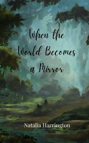 When the World Becomes a Mirror, Harrington Natalia