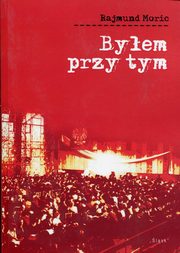 ksiazka tytu: Byem przy tym autor: Moric Rajmund