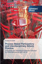 ksiazka tytu: Process Based Participatory and Interdisciplinary Artistic Practice autor: Echarte Arantxa