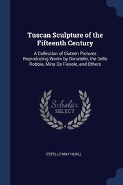 ksiazka tytu: Tuscan Sculpture of the Fifteenth Century autor: Hurll Estelle May