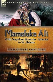 Mameluke Ali-With Napoleon from the Tuileries to St. Helena, Saint-Denis Louis tienne