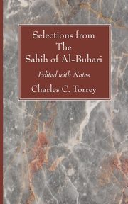 Selections from The Sahih of Al-Buhari, Torrey Charles C.