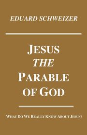 Jesus, the Parable of God, Schweizer Eduard