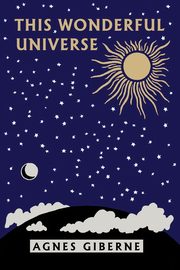 This Wonderful Universe (Yesterday's Classics), Giberne Agnes