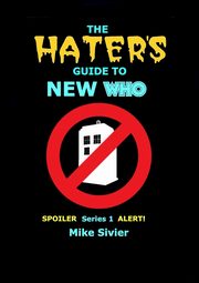 The HATERS' Guide to New Who, Sivier Mike