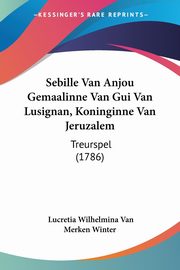 Sebille Van Anjou Gemaalinne Van Gui Van Lusignan, Koninginne Van Jeruzalem, Winter Lucretia Wilhelmina Van Merken