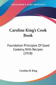 Caroline King's Cook Book, King Caroline B.