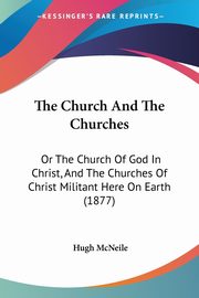ksiazka tytu: The Church And The Churches autor: McNeile Hugh