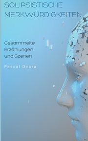 Solipsistische Merkwrdigkeiten, Debra Pascal