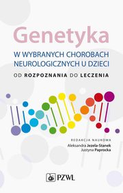 Genetyka w wybranych chorobach neurologicznych u dzieci, Jezela-Stanek Aleksandra, Paprocka Justyna