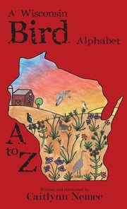 ksiazka tytu: A Wisconsin Bird Alphabet autor: Nemec Caitlynn