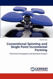 Conventional Spinning and Single Point Incremental Forming, Essa Khamis