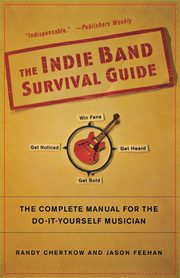 The Indie Band Survival Guide, Chertkow Randy