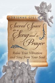 Sacred Space in a Song and a Prayer, Gill Adrienne