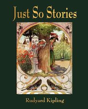 Just So Stories - For Little Children, Rudyard Kipling