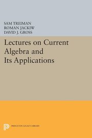 Lectures on Current Algebra and Its Applications, Treiman Sam