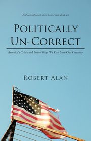 Politically Un-Correct, Alan Robert