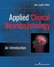 Applied Clinical Neuropsychology, Holtz Jan Leslie PhD