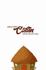 Unlce Tom's Cabin, Stowe Harriet Beecher