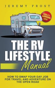 The RV Lifestyle Manual, Frost Jeremy