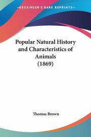 Popular Natural History and Characteristics of Animals (1869), Brown Thomas Ph.D.