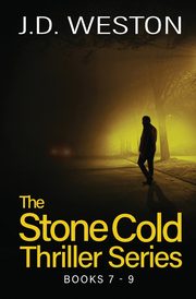 The Stone Cold Thriller Series Books 7 - 9, Weston J.D.