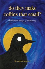 Do they make coffins that small?, Sangster Alexandra