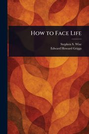 How to Face Life, Wise Stephen S. (Stephen Samuel)