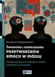 wiadome i niewiadome przetwarzanie emocji w mzgu, Szczepanowski Remigiusz