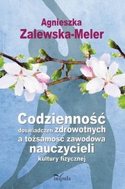 ksiazka tytu: Codzienno dowiadcze zdrowotnych a tosamo zawodowa nauczycieli kultury fizycznej autor: Zalewska-Meler Agnieszka