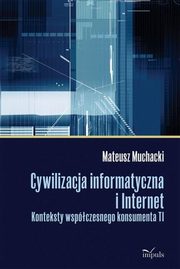 ksiazka tytu: Cywilizacja informatyczna i Internet autor: Muchacki Mateusz