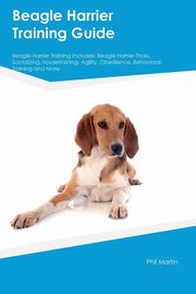 ksiazka tytu: Beagle Harrier Training Guide Beagle Harrier Training Includes autor: Kelly Paul